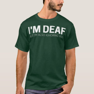 Humorvoll im Deaf, aber ich ignoriere auch Männer T-Shirt