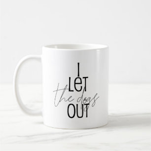 Humorvoll Schwarz Weiß Ich lasse die Hunde raus Kaffeetasse