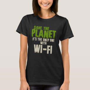 Humorvolle Sarcastic Save the Planet WIFI Addicdic T-Shirt