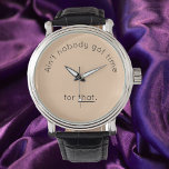 Humorvolle Zeit in beigefarbenem Gesicht Armbanduhr<br><div class="desc">Humorvolle,  lustige,  lustige und sonderbare Uhr mit dem Zitat AIN'KEINER GOT ZEIT FÜR DAS auf dem Gesicht. Fügt ein wenig Spaß und Persönlichkeit zu Ihren Accessoires!</div>