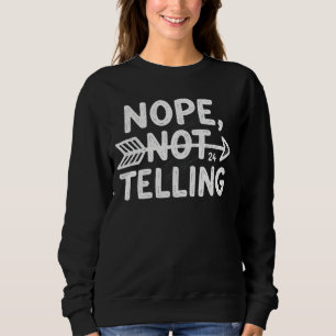 Humorvolles Geburtstagsgeschenk - Nein, nicht sage Sweatshirt