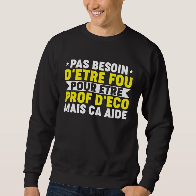 Humour Prof Eco Professor Economic and Social Scie Sweatshirt (Vorderseite)
