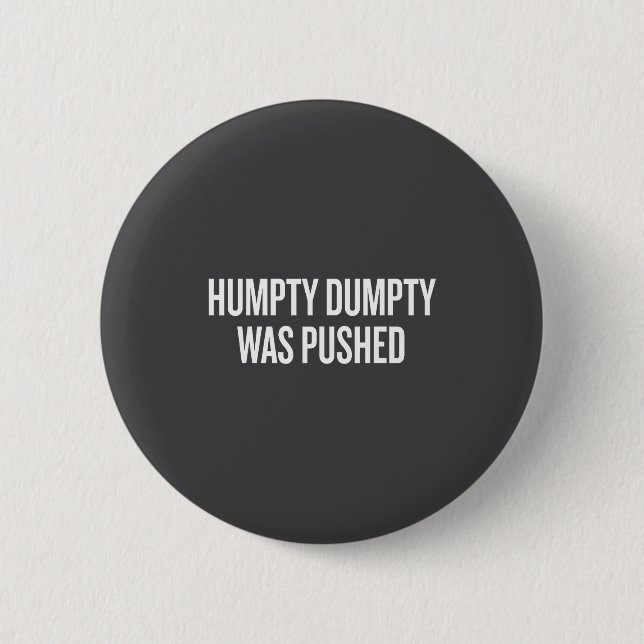 Humpty Dumpty Was Pushed Funny Quote  Button (Vorderseite)