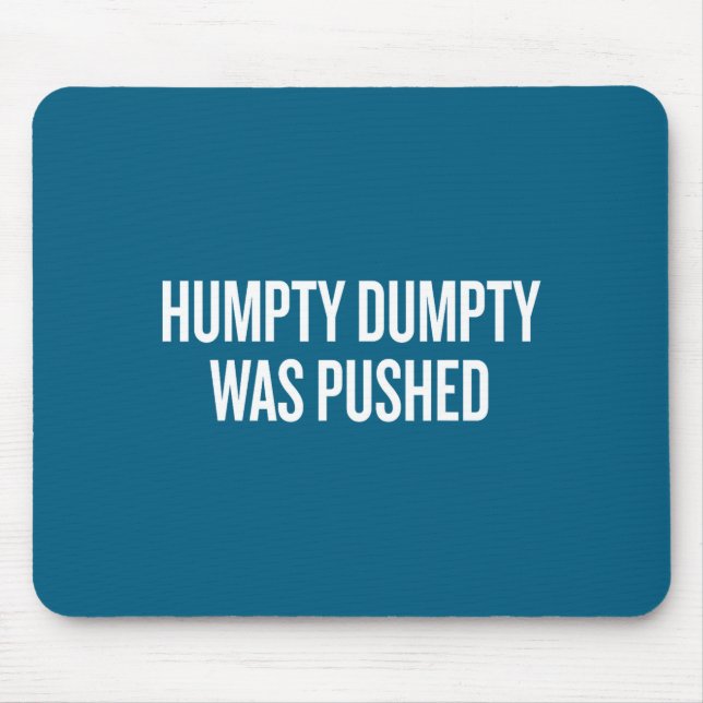 Humpty Dumpty Was Pushed Funny Quote  Mousepad (Vorne)