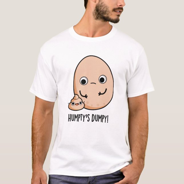 Humpty's Dumpy Funny Egg Kack Pun T-Shirt (Vorderseite)