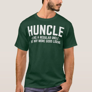 Huncle wie reguläre Onkel viel besser aussehen T-Shirt