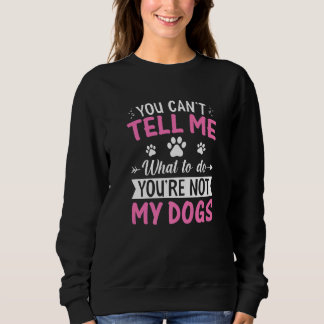 Hund Du kannst mir nicht sagen, was ich tun soll Sweatshirt