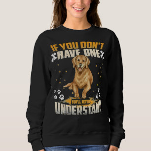 Hund Golden Retriever Sie werden nie verstehen lus Sweatshirt