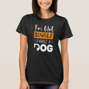 Hund ich bin nicht Single habe ich einen Hund 1 T-Shirt