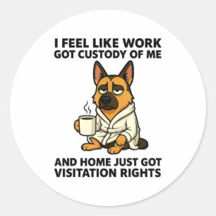 Hund Ich fühle mich wie Arbeit das Sorgerecht für Runder Aufkleber