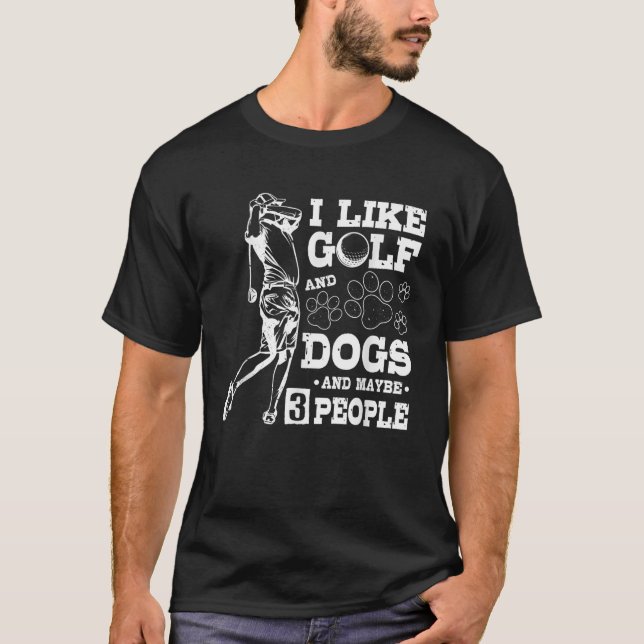 Hund ich mag Golf und Hunde und vielleicht 3 Perso T-Shirt (Vorderseite)