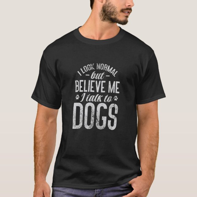 Hund ich sehe normal aus, aber glauben Sie mir, ic T-Shirt (Vorderseite)