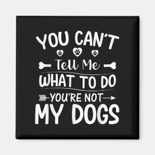 Hund Lover - Du kannst mir nicht sagen, was ich tu Magnet