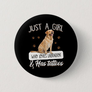Hund Lover   Nur ein Mädchen, das Labrador Tattoos Button