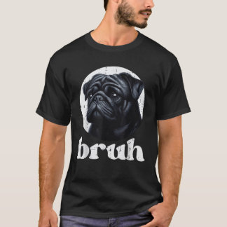 Hund Pug Bruh Lustige Redewendung Meme Slang Humor T-Shirt