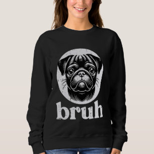 Hund Pug Gesicht Bruh Lustiger Spruch Meme Männer  Sweatshirt
