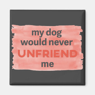Hund wird nicht Unfriend ich Magnet