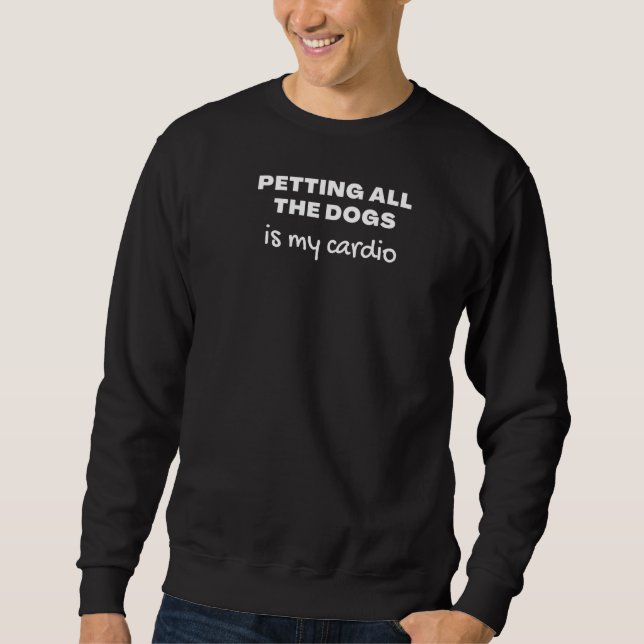 Hunde, die alle Hunde betteln, ist mein Cardio Sweatshirt (Vorderseite)