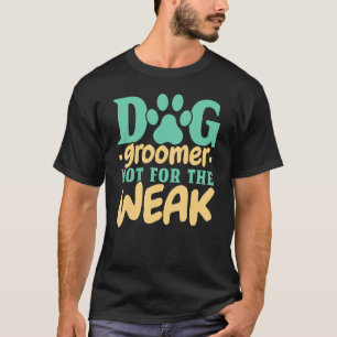 Hunde Groomer nicht für schwache Pet Groomer Fur A T-Shirt