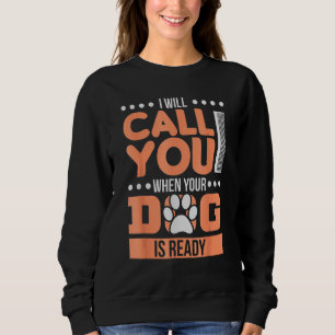 Hunde Grooming ich rufe dich an, wenn dein Hund be Sweatshirt