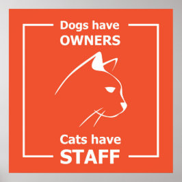 Hunde haben Besitzer, Katzen haben Mitarbeiter Poster