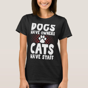 Hunde haben Besitzer Katzen haben Personal T-Shirt