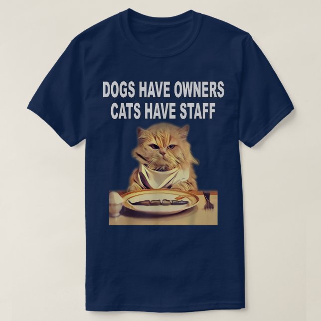 Hunde haben Besitzer, Katzen haben Spaß  T-Shirt (Design vorne)