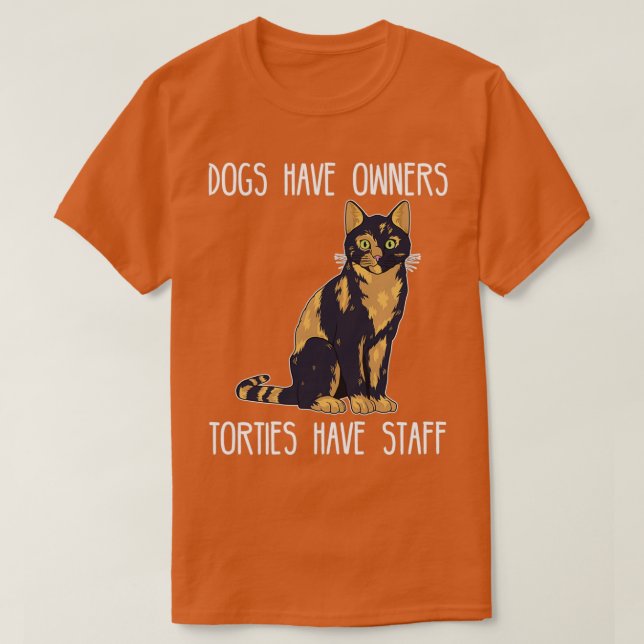 Hunde haben Eigentümer Torties haben Mitarbeiter T T-Shirt (Design vorne)