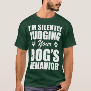 Hunde Ich beurteile schweigend das Verhalten Ihrer T-Shirt