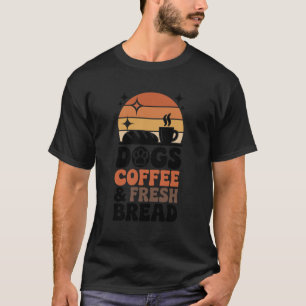 Hunde Kaffee und frisches Brot Lustiges Brotbacken T-Shirt