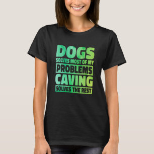 Hunde lösen die meisten meiner Probleme, Höhlenlös T-Shirt