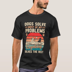 Hunde lösen die meisten meiner Probleme Kayaking l T-Shirt