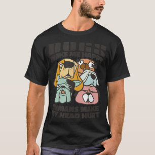 Hunde machen mich glücklich Menschen, die kein Hun T-Shirt
