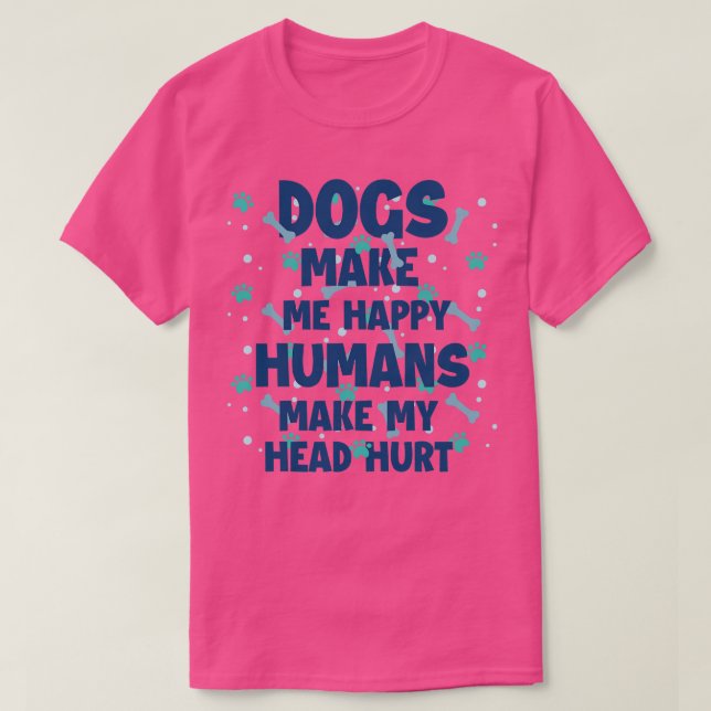 Hunde machen mich glücklich, Menschen machen mein  T-Shirt (Design vorne)