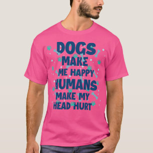 Hunde machen mich glücklich, Menschen machen mein T-Shirt