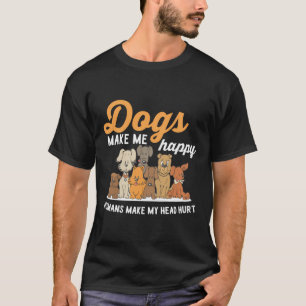 Hunde machen mich glücklich, Menschen machen meine T-Shirt