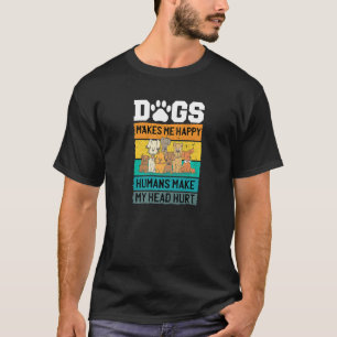 Hunde machen mich glücklich, Menschen machen meine T-Shirt