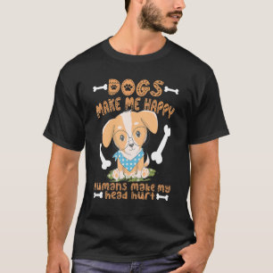 Hunde machen mich glücklich, Menschen machen meine T-Shirt