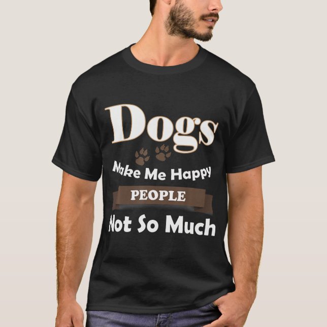 Hunde machen mich glücklich, Menschen nicht so seh T-Shirt (Vorderseite)