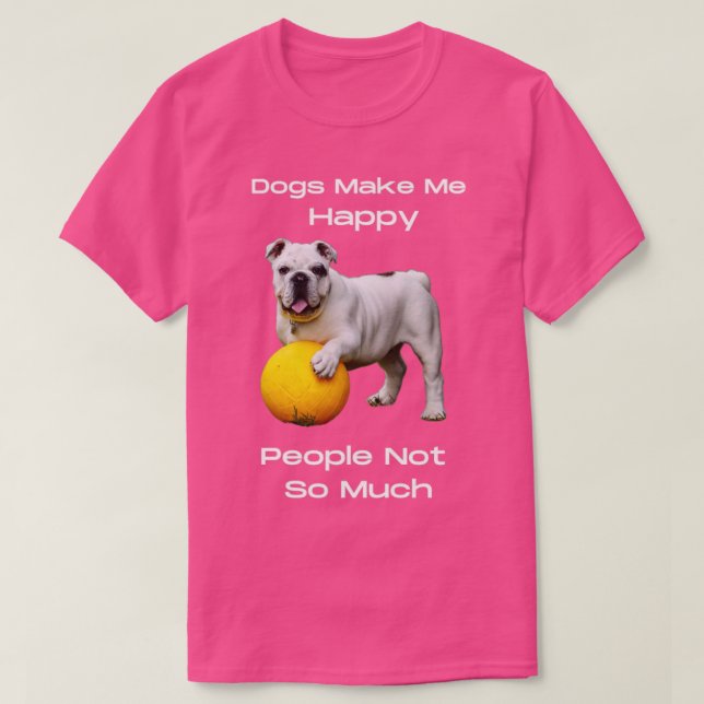 Hunde machen mich glücklich, Menschen nicht so seh T-Shirt (Design vorne)