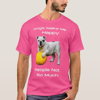 Hunde machen mich glücklich, Menschen nicht so seh T-Shirt