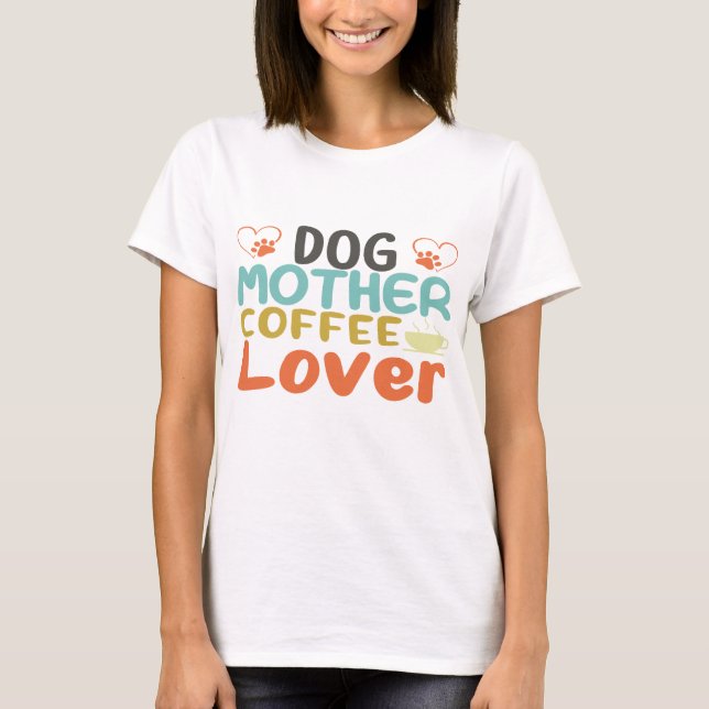 Hunde Mutter Kaffee Lover T-Shirt (Vorderseite)