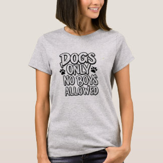 Hunde nur keine Jungen erlaubt T - Shirt