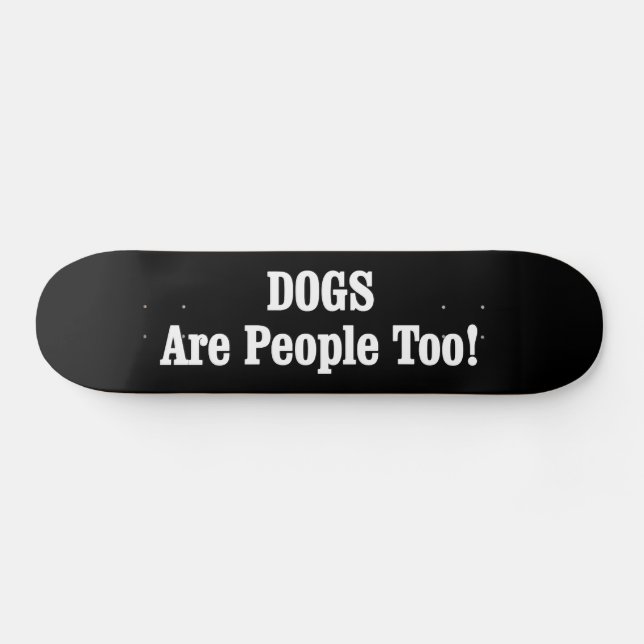 Hunde sind auch Menschen! Skateboard (Horizontal)