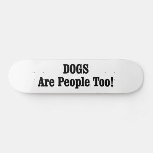 Hunde sind auch Menschen! Skateboard
