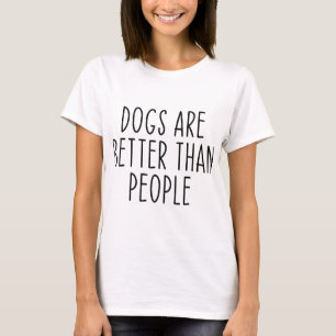 Hunde sind besser als Hundebesitzer, die mehr Hund T-Shirt