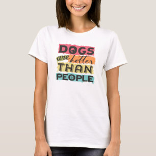 Hunde sind besser als Menschen T-Shirt