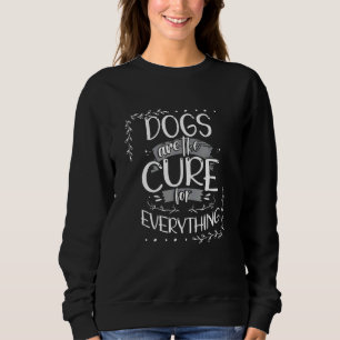 Hunde sind die Heilmittel für alles Hunde Sweatshirt