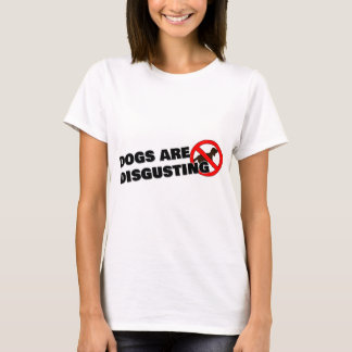 Hunde sind ekelhaft T-Shirt