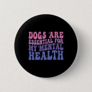 Hunde sind für meine geistige Gesundheit Zitat Button